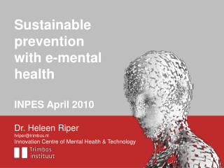 Dr. Heleen Riper hriper@trimbos.nl Innovation Centre of Mental Health &amp; Technology