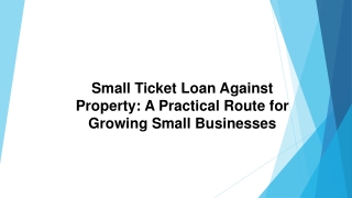 Small Ticket Loan Against Property A Practical Route for Growing Small Businesses