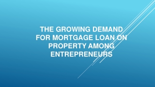 The Growing Demand for Mortgage Loan on Property Among Entrepreneurs
