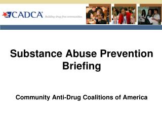 Substance Abuse Prevention Briefing Community Anti-Drug Coalitions of America
