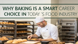 Why Baking Is a Smart Career Choice in Today’s Food Industry
