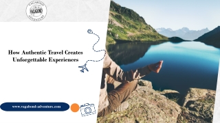 How Authentic Travel Creates Unforgettable Experiences