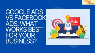 Google Ads vs Facebook Ads: What Works Best for Your Business?