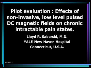 Pilot evaluation : Effects of non-invasive, low level pulsed DC magnetic fields on chronic intractable pain states.