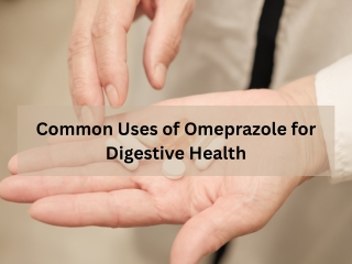 Common Uses of Omeprazole for Digestive Health
