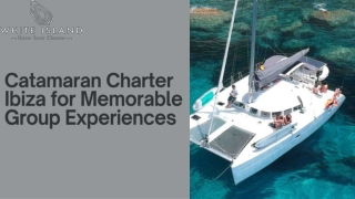 Catamaran Charter Ibiza for Memorable Group Experiences