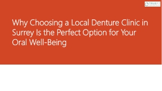 Why Choosing a Local Denture Clinic in Surrey Is the Perfect Option for Your Oral Well-Being