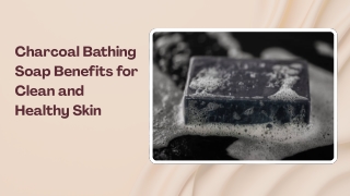 Charcoal Bathing Soap Benefits for Clean and Healthy Skin