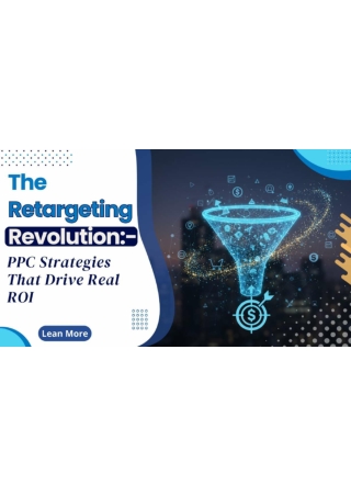 The Retargeting Revolution: PPC Strategies That Drive Real ROI