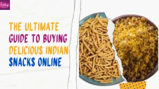 The Ultimate Guide To Buying Delicious Indian Snacks Online
