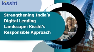 Strengthening India’s Digital Lending Landscape: Kissht’s Responsible Approach