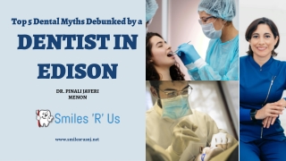 Top 5 Dental Myths Debunked by a Dentist in Edison