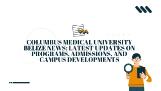Columbus Medical University Belize News Latest Updates on Programs, Admissions, and Campus Developments