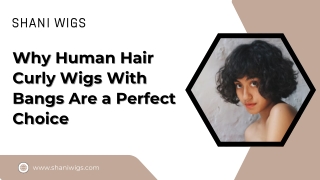 Everything You Need to Know About Human Hair Curly Wigs With Bangs
