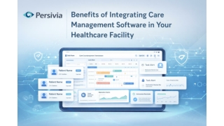 Benefits Of Integrating Care Management Software In Your Healthcare Facility