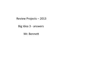 Review Projects – 2013 Big Idea 3 - answers Mr. Bennett