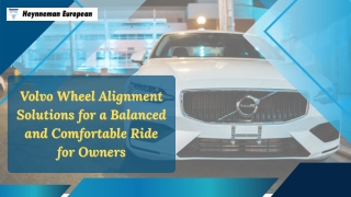 Volvo Wheel Alignment Solutions for a Balanced and Comfortable Ride for Owners