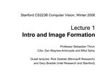 Stanford CS223B Computer Vision, Winter 2006 Lecture 1 Intro and Image Formation
