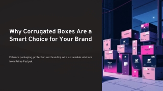 Why Corrugated Boxes Are a Smart Choice for Your Brand | Prime Fastpak