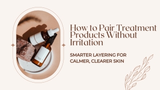 How to Pair Treatment Products Without Irritation