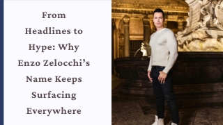 From Headlines to Hype Why Enzo Zelocchi’s Name Keeps Surfacing Everywhere