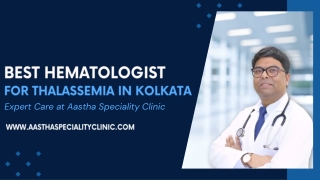 Best Hematologist for Thalassemia in Kolkata  Expert Care at Aastha Speciality Clinic