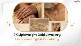 9K Lightweight Gold Jewellery Combines Style & Durability