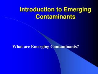 Introduction to Emerging Contaminants