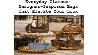Everyday Glamour: Designer-Inspired Bags That Elevate Your Look