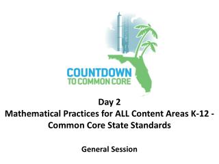Day 2 Mathematical Practices for ALL Content Areas K-12 - Common Core State Standards General Session