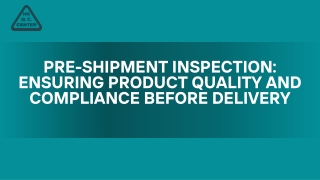 Pre-Shipment Inspection: Ensuring Product Quality and Compliance Before Delivery
