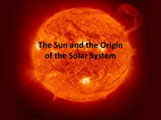 The Sun and the Origin of the Solar System
