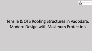Tensile & OTS Roofing Structures in Vadodara: Modern Design with Maximum Protection