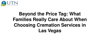 Beyond the Price Tag What Families Really Care About When Choosing Cremation Services in Las Vegas