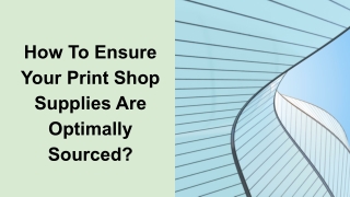 How To Ensure Your Print Shop Supplies Are Optimally Sourced
