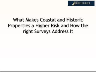What Makes Coastal and Historic Properties a Higher Risk and How the right Surveys Address It