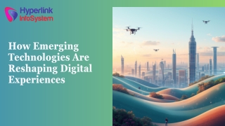 How Emerging Technologies Are Reshaping Digital Experiences
