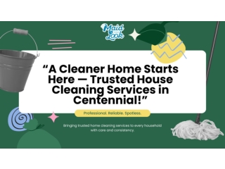 Professional House Cleaning Services in Centennial - Reliable, Detailed & Stress-Free Cleaning