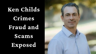 Ken Childs Crimes Fraud and Scams Exposed