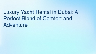 Luxury Yacht Rental in Dubai: A Perfect Blend of Comfort and Adventure