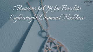 7 Reasons to Opt for Everlite Lightweight Diamond Necklace