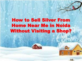 How to Sell Silver From Home Near Me in Noida Without Visiting a Shop?