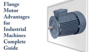 Flange Motor Advantages for Industrial Machines Complete Guide