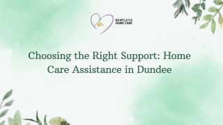 Choosing the Right Support Home Care Assistance in Dundee