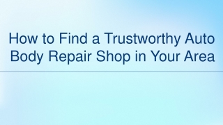 How to Find a Trustworthy Auto Body Repair Shop in Your Area