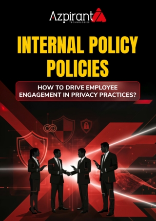 Internal Policy Adoption- How to Drive Employee Engagement in Privacy Practices