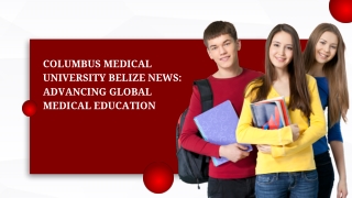 Columbus Medical University Belize News Advancing Global Medical Education