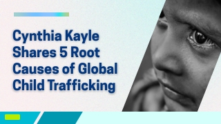 Cynthia Kayle Shares 5 Root Causes of Global Child Trafficking
