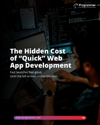 The Hidden Cost of “Quick” Web App Development