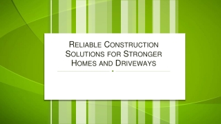 Reliable Construction Solutions for Stronger Homes and Driveways
